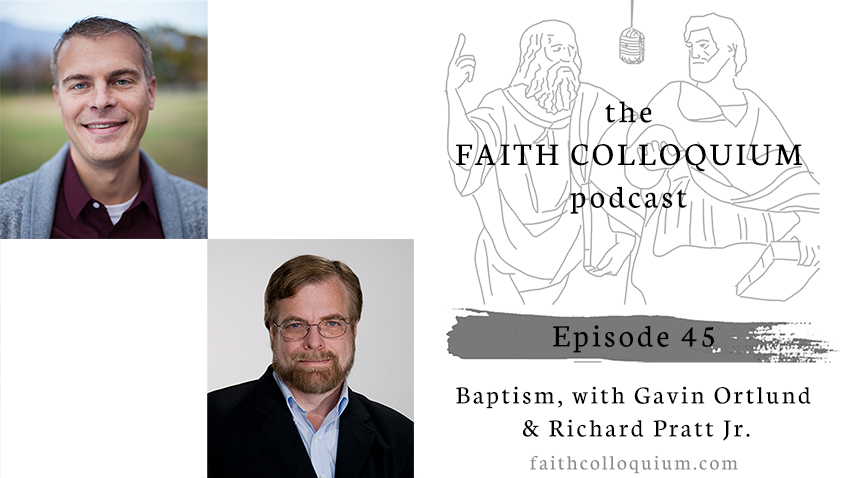 baptism, gavin ortlund, richard pratt jr. faith colloquium podcast, shebuel varghese